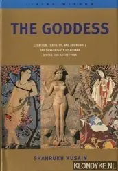 Must-Have The goddess. Creation, fertility, and abundance. The sovereignty of woman. Myths and archetypes - Husain, Shahrukh