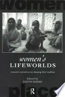 Women's Lifeworlds: Women's Narratives on Shaping their Realities (International Studies in Women and Place Series) - Edith Sizoo Bestel Nu
