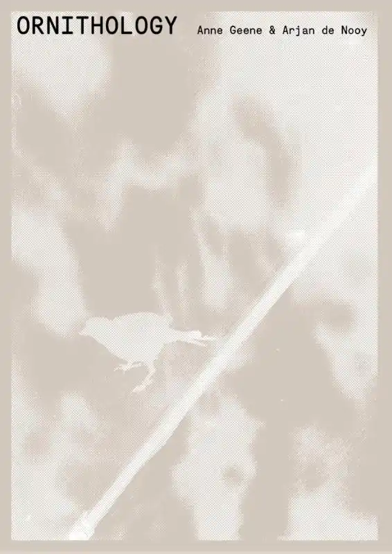 Ornithology - Anne Geene; Arjan de Nooy Nieuw
