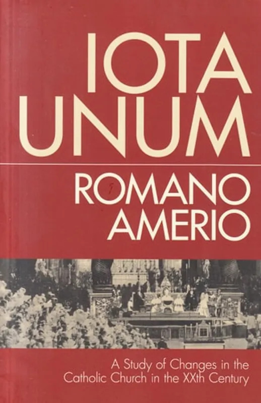 Iota Unum A Study of Changes in the Catholic Church in the XXth Century - Romano Amerio Alleen Vandaag