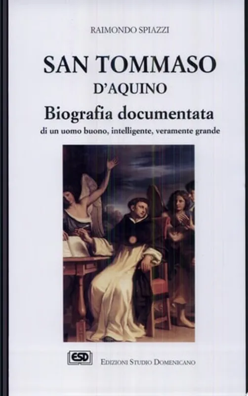 Beperkte Voorraad San Tommaso d'Aquino biografia documentata di un uomo buono, intelligente, veramente grande - Raimondo Spiazzi
