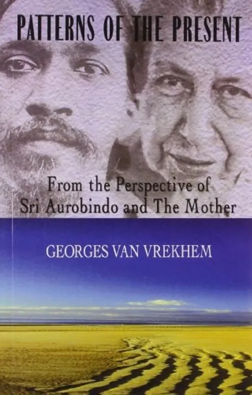 patterns_of_the_present-from_the_perspective_of_sri_aurobindo_and_the_mother - georges-van-vrekhem Gratis Verzending