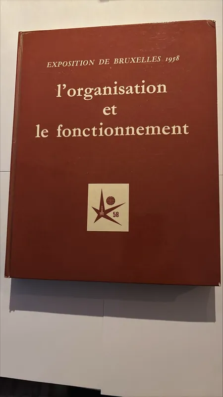 Bestel Nu Exposition de Bruxelles 1958 L'Organisation et le Fonctionnement - -