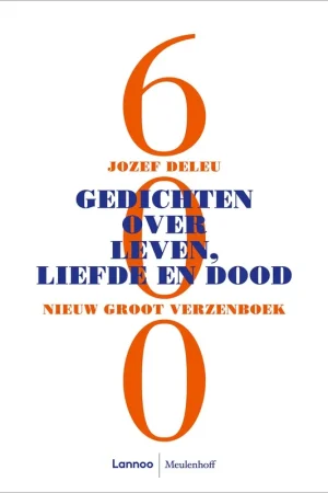 600 Gedichten over leven, liefde en dood - Jozef Deleu Tijdelijk Beschikbaar