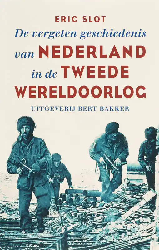 Populair De vergeten geschiedenis van Nederland in de Tweede Wereldoorlog - Eric Slot