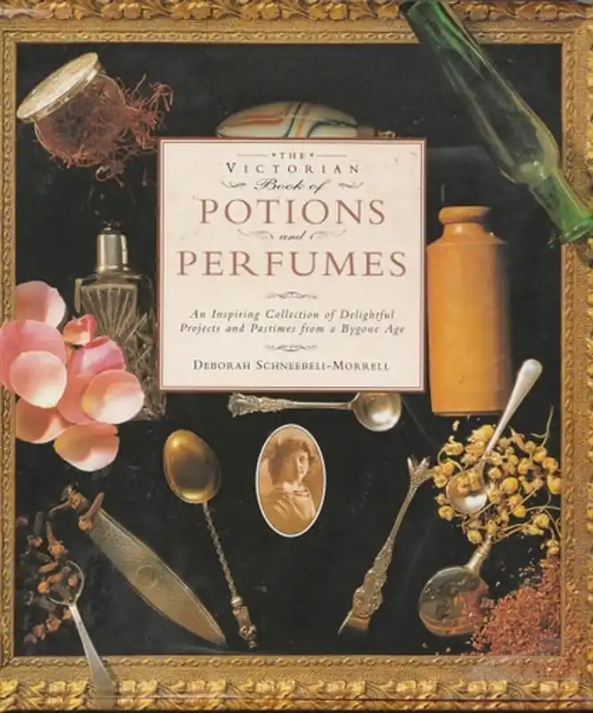 The Victorian Book of Potions and Perfumes - Deborah SCHNEEBELI-MORRELL Op = Op