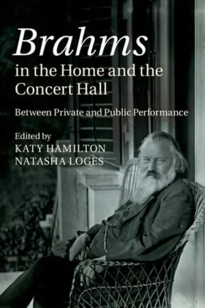 Brahms in the Home and the Concert Hall: Between Private and Public Performance - Katy Hamilton Op = Op