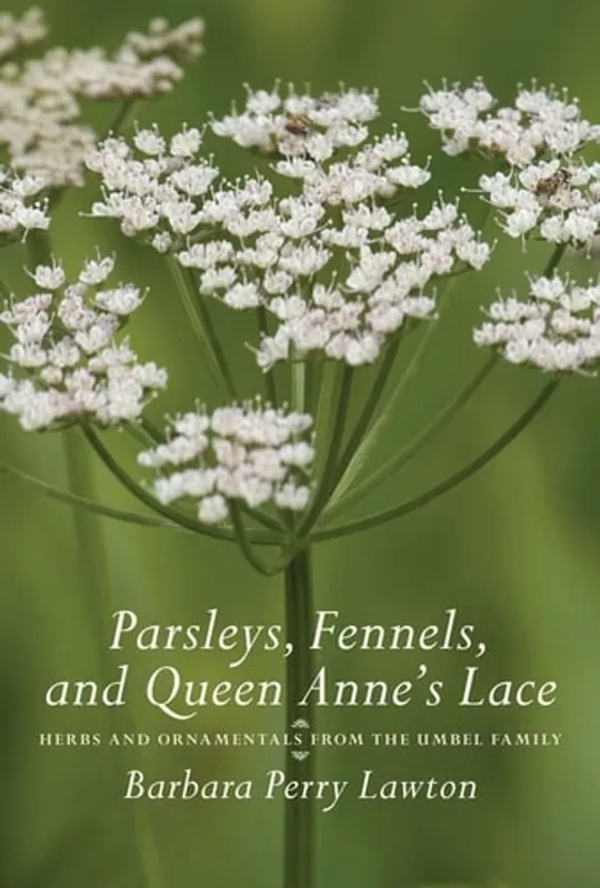 Parsleys, Fennels, and Queen Anne's Lace: Herbs and Ornamentals from the Umbel Family - Barbara Perry Lawton Exclusieve Aanbieding