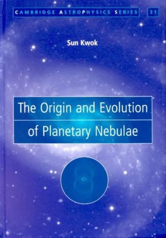 Korting The Origin and Evolution of Planetary Nebulae (Cambridge Astrophysics, Series Number 33) - Sun Kwok
