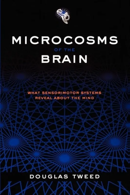 Merkproduct Microcosms of the Brain: What Sensorimotor Systems Reveal About the Mind - Douglas Tweed