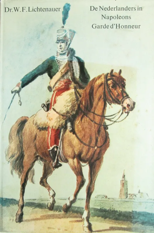 Direct Verzonden De Nederlanders in Napoleons Garde d'Honneur - Wilhelm Franz Lichtenauer,