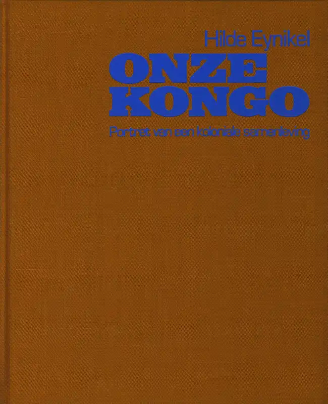 Onze Kongo. Portret van een koloniale samenleving - Hilde Eynikel Must-Have