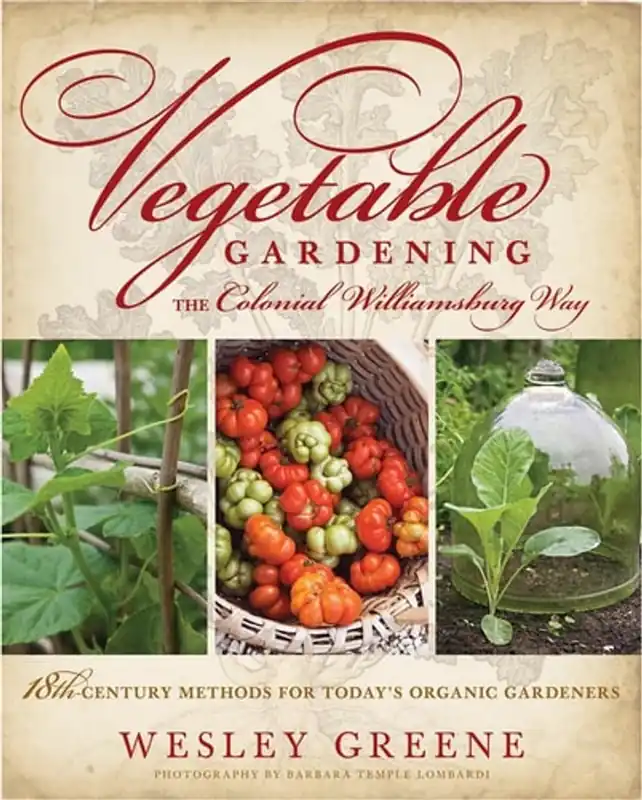 Vegetable Gardening the Colonial Williamsburg Way: 18th-Century Methods for Today's Organic Gardeners - Wesley Greene Goedkoop