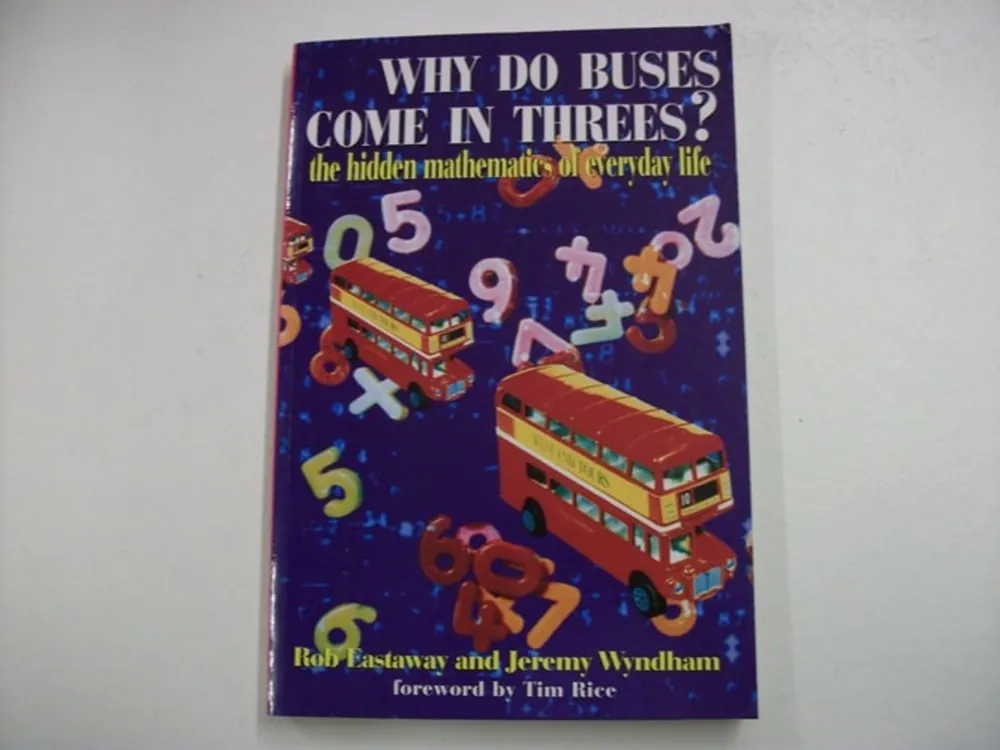Why Do Buses Come in Threes? : The Hidden Mathematics of Everyday Life - Rob Eastaway and Jeremy Wyndham Bestel Nu
