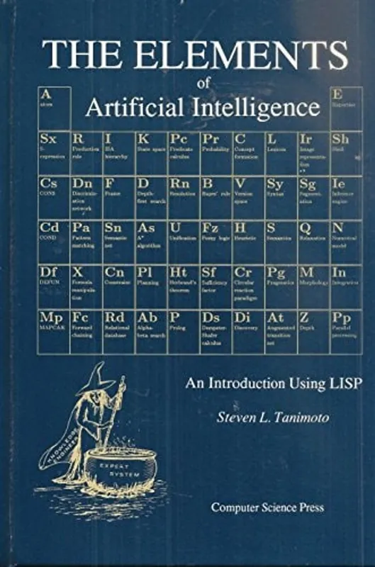 The elements of artificial intelligence: An introduction using LISP (Principles of computer science series) - S Tanimoto Hete Deal