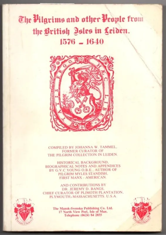 Must-Have The Pilgrims and Other People from the British Isles in Leiden 1576-1640 British Isles in Leiden, 1576-1640 - Johanna W. Tammel