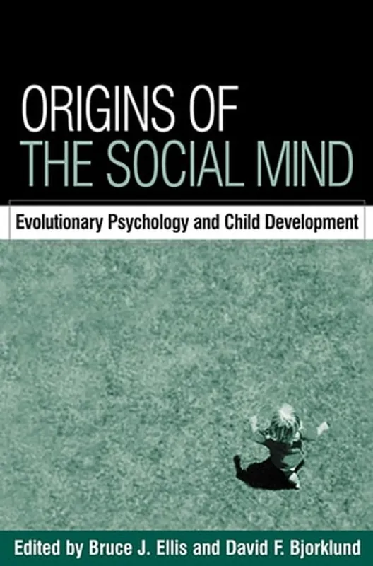 Origins of the Social Mind: Evolutionary Psychology and Child Development - Bruce J. Ellis Bestseller