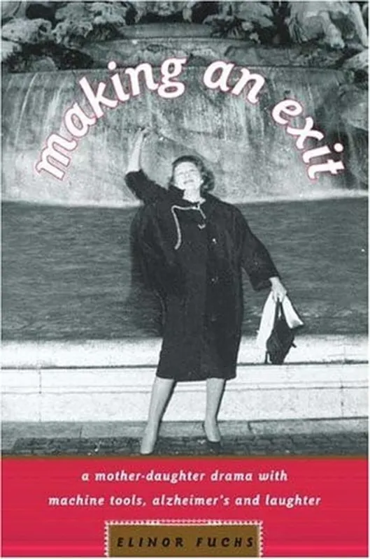 Favoriet Making an Exit: A Mother-Daughter Drama with Alzheimer's, Machine Tools, and Laughter - Elinor Fuchs