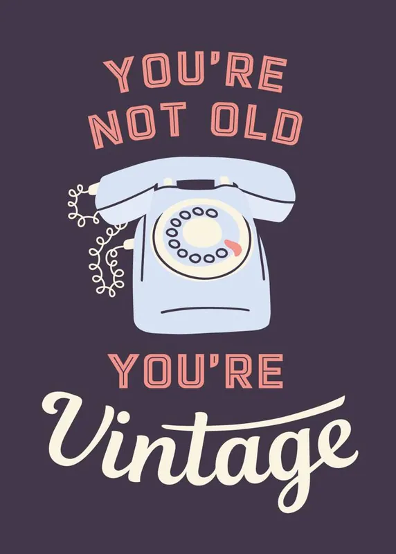 You're not old, you're vintage / Druk 1 Hete Deal