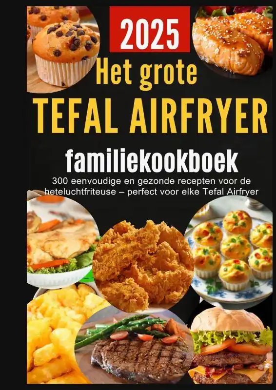 Het grote Tefal Airfryer-familiekookboek: 300 eenvoudige en gezonde recepten voor de heteluchtfriteuse – perfect voor elke Tefal Airfryer / Druk 1 Actieprijs