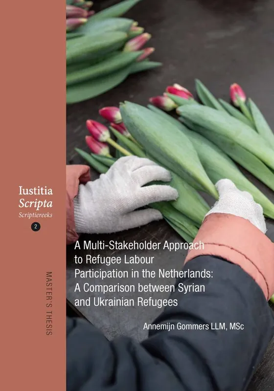 A Multi-Stakeholder Approach to Refugee Labour Participation in the Netherlands: A Comparison between Syrian and Ukrainian refugees / 1st Edition Premium