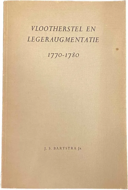 Laatste Kans Vlootherstel en legeraugmentatie 1770-1780 - Bartstra, J.S.