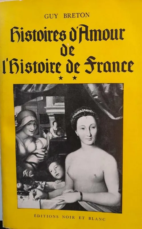 HISTOIRES D'AMOUR DE L'HISTOIRE DE LA FRANCE - Tome 2 - Breton, Guy Beperkt Aanbod