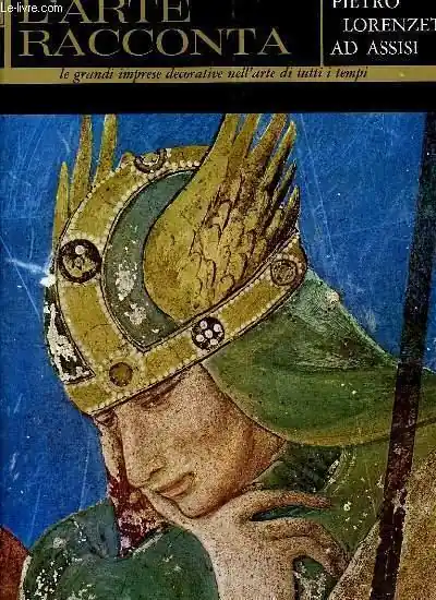 Aanbieding PIETRO LORENZETTI AD ASSISI - L'ARTE RACCONTA 22 - le grandi imprese decorative nell'arte di tutti i tempi - Volpe, Carlo