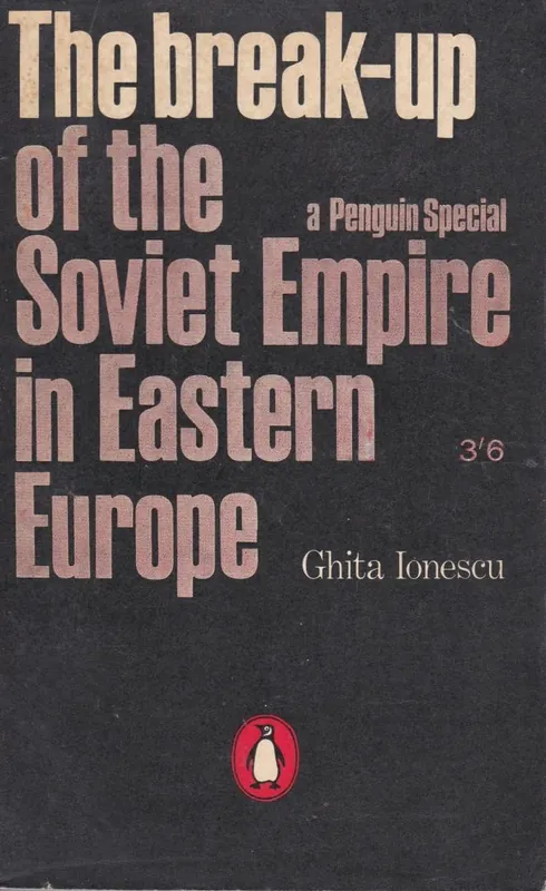 Favoriet THE BREAK-UP OF THE SOVIET EMPIRE IN EASTERN EUROPE - Ionescu, Ghita