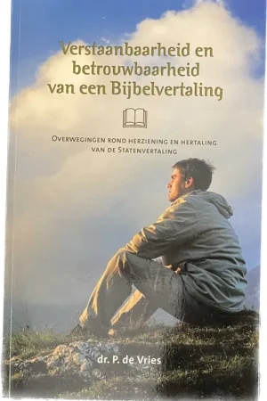 Verstaanbaarheid en betrouwbaarheid van een Bijbelvertaling - P. de Vries Seizoensaanbieding