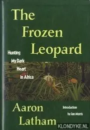 Weekendaanbieding The frozen leopard. Hunting. My dark. Heart in Africa - Latham, Aaron