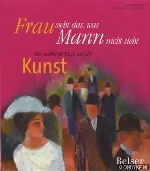Exclusieve Aanbieding Frau sieht das, was Mann nicht sieht: der weibliche Blick auf die Kunst - Scheitler, Ute