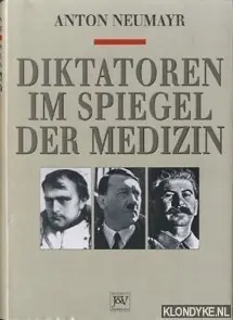 Diktatoren im spiegel der Medizin. Napoleon - Hitler - Stalin - Neumayr, Anton Beste Prijs