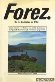 Bestseller Forez: de la Madeleine au Pilat. Cadre naturel, Histoire, Art, Littérature, Langue, Economie, Traditions populaires - Martin, B.-J. - e.a.