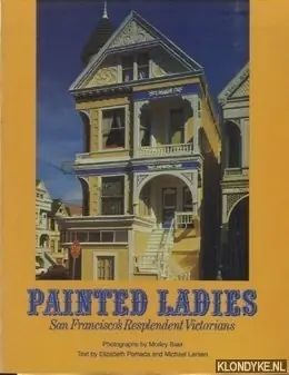 Must-Have Painted Ladies. San Francisco's Resplendent Victorians - Pomada, Elizabeth & Larsen, Michael & Bear, Morley