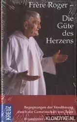 Frère Roger - die Güte des Herzens Begegnungen der Versöhnung durch die Gemeinschaft von Taizé - Taize Voordeelprijs