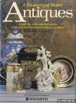 A Treasury of World: Antiques, a style-by-style collector's guide with over 400 illustrations, 120 in full colour - Livesey, Anthony Direct Beschikbaar