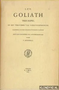 I.P.V. Goliath. Treurspel op het veroveren van 's-Hertoghenbossche. Ghespeeld op den Nederduydtsche Academie - Minderaa, P. (met een inleiding en aantekeningen door) Weekendaanbieding