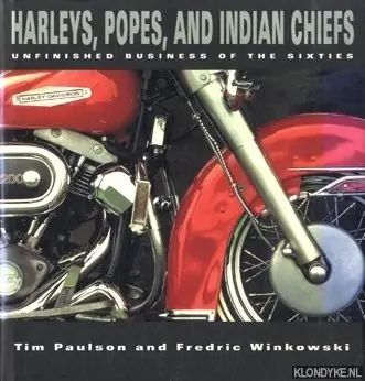 Hoge Kwaliteit Harleys, Popes and Indian Chiefs. Unfinished business of the Sixties - Paulson, Tim & Winkowski, Fredric