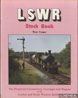 LSWR Stock Book. The Preserved Locomotives, Carriages & Wagons of the London and South Western Railway - Cooper, Peter Finale Uitverkoop