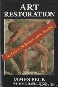 Meest Verkocht Art Restoration: The Culture, the Business and the Scandal - Beck, James