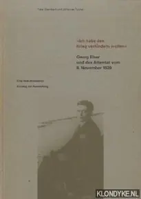 'Ich habe den Krieg verhindern wollen'. Georg Elser und das Attentat vom 8. November 1939. Eine Dokumentation. Katalog zur Ausstellung - Steinbach, Peter & Tuchel, Johannes Koopje