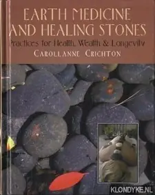 Hete Deal Earth medicine and healing stones: practices for health, wealth & longevity - Crichton, Carollanne