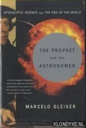 Snelle Levering The Prophet and the Astronomer. Apocalyptic Science and the End of the World - Gleiser, Marcelo