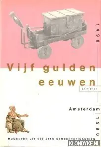 Aanbieding Vijf gulden eeuwen. 1490 - 1990 Amsterdam. Momenten uit 500 jaar gemeentefinancieringen - Eric Slot