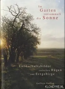 Hete Deal Im Garten versammelt die Sonne: Landschaftsbilder zwischen Rügen und Erzgebirge - Peter Jacobs