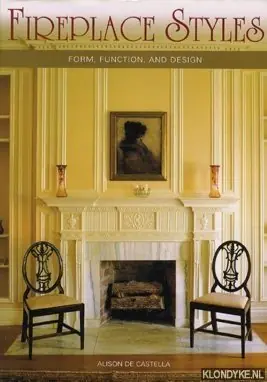 Fireplace Styles: Form, function and design - Castella, Alison de Must-Have
