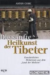 Die sanfte Heilkunst der Tibeter - Curic, Anton Flitsaanbieding