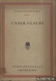 Unser Glaube - Aldous Huxley Bestseller