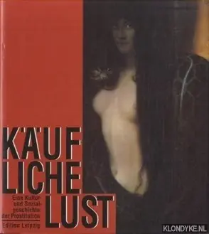 Käufliche Lust. Eine Kultur und Sozialgeschichte per Prostitution - Feustel, Gotthard Aanbieding